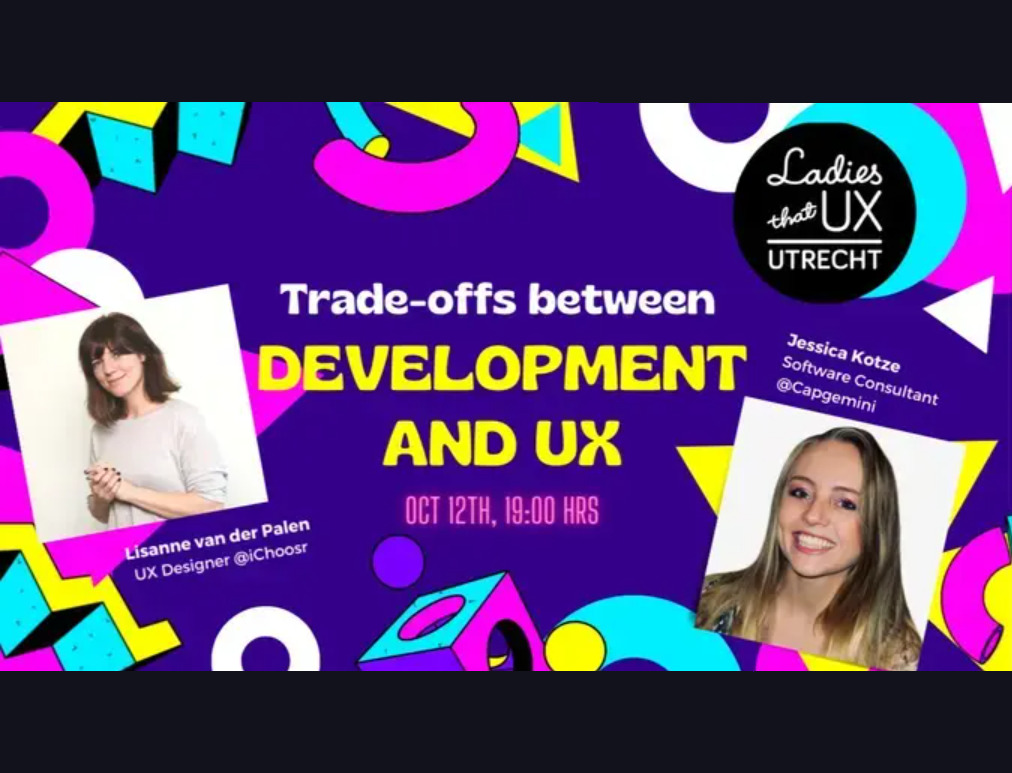 Kleurrijke poster voor de Ladies That UX Utrecht meetup bij Infi. De titel is Trade-offs between Development and UX. De sprekers Lisanne van der Palen en Jessica Kotze staan lachend afgebeeld.